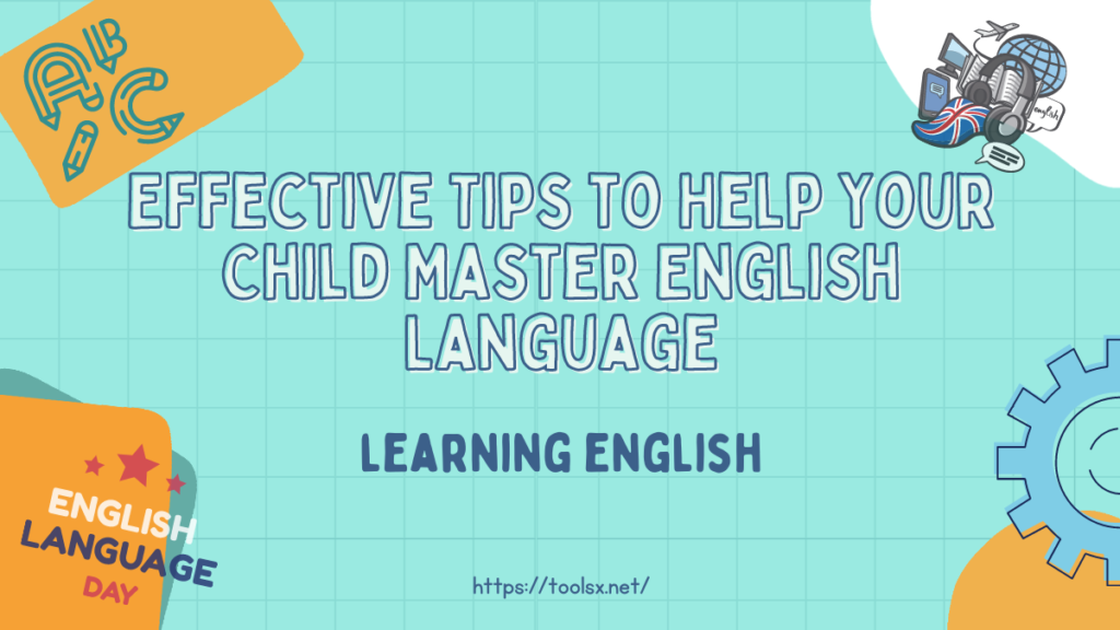 Effective Tips to Help Your Child Master English Language