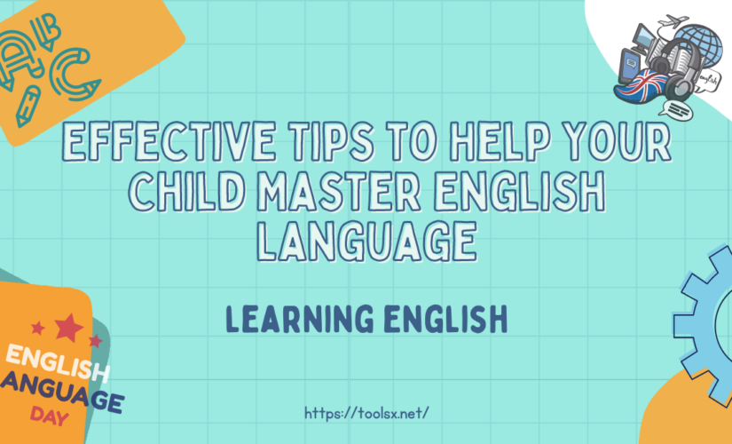 Effective Tips To Help Your Child Master English Language