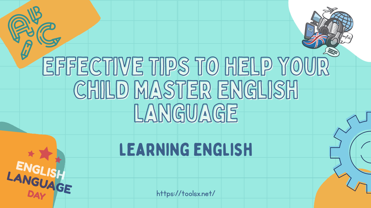 Effective Tips to Help Your Child Master English Language