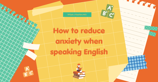 How To Reduce Anxiety When Speaking English