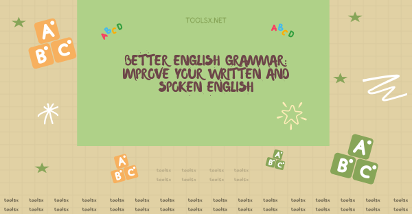 Better English Grammar: Improve Your Written and Spoken English