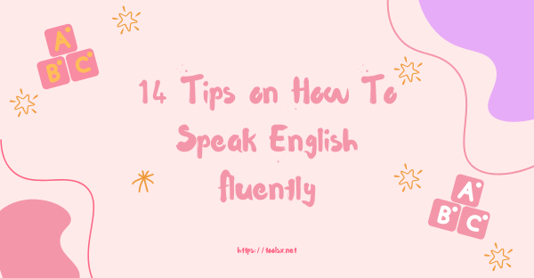 14 Tips on How To Speak English Fluently