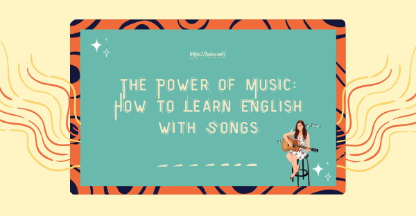 The Power of Music: How to Learn English with Songs