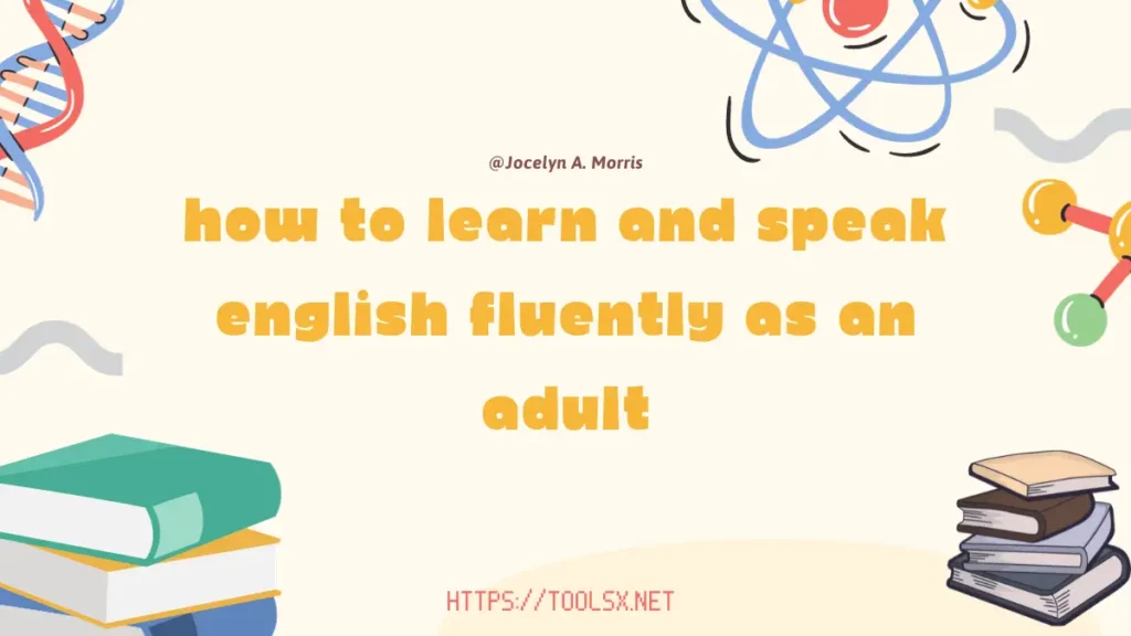How to Learn and Speak English Fluently as an Adult