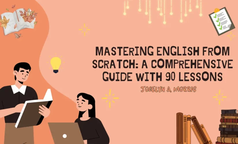 Mastering English From Scratch_ A Comprehensive Guide With 90 Lessons