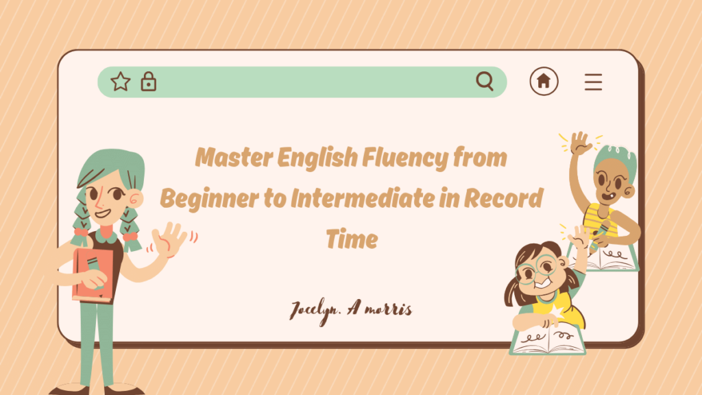 Master English Fluency from Beginner to Intermediate in Record Time